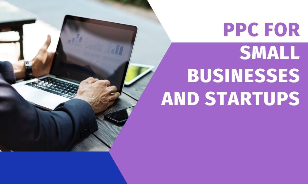 PPC for Small Businesses and Startups