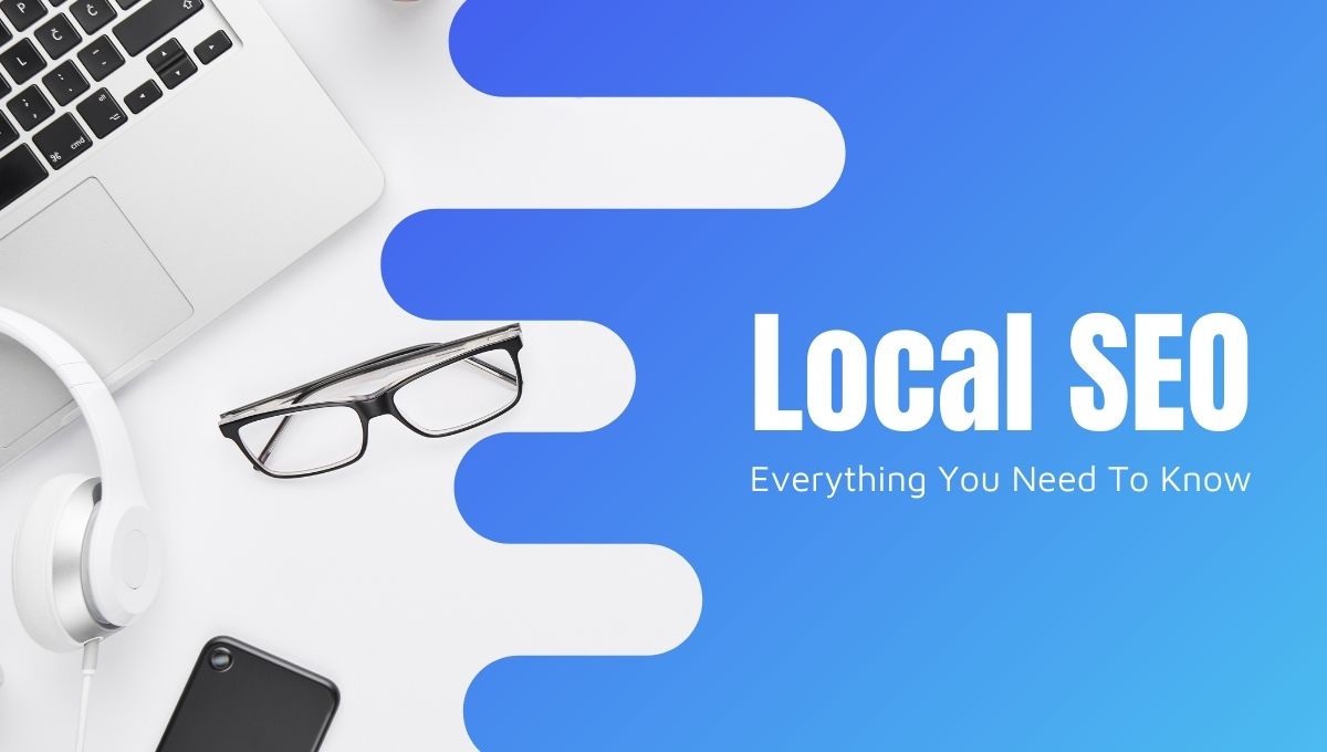 What is Local SEO Everything You Need To Know
