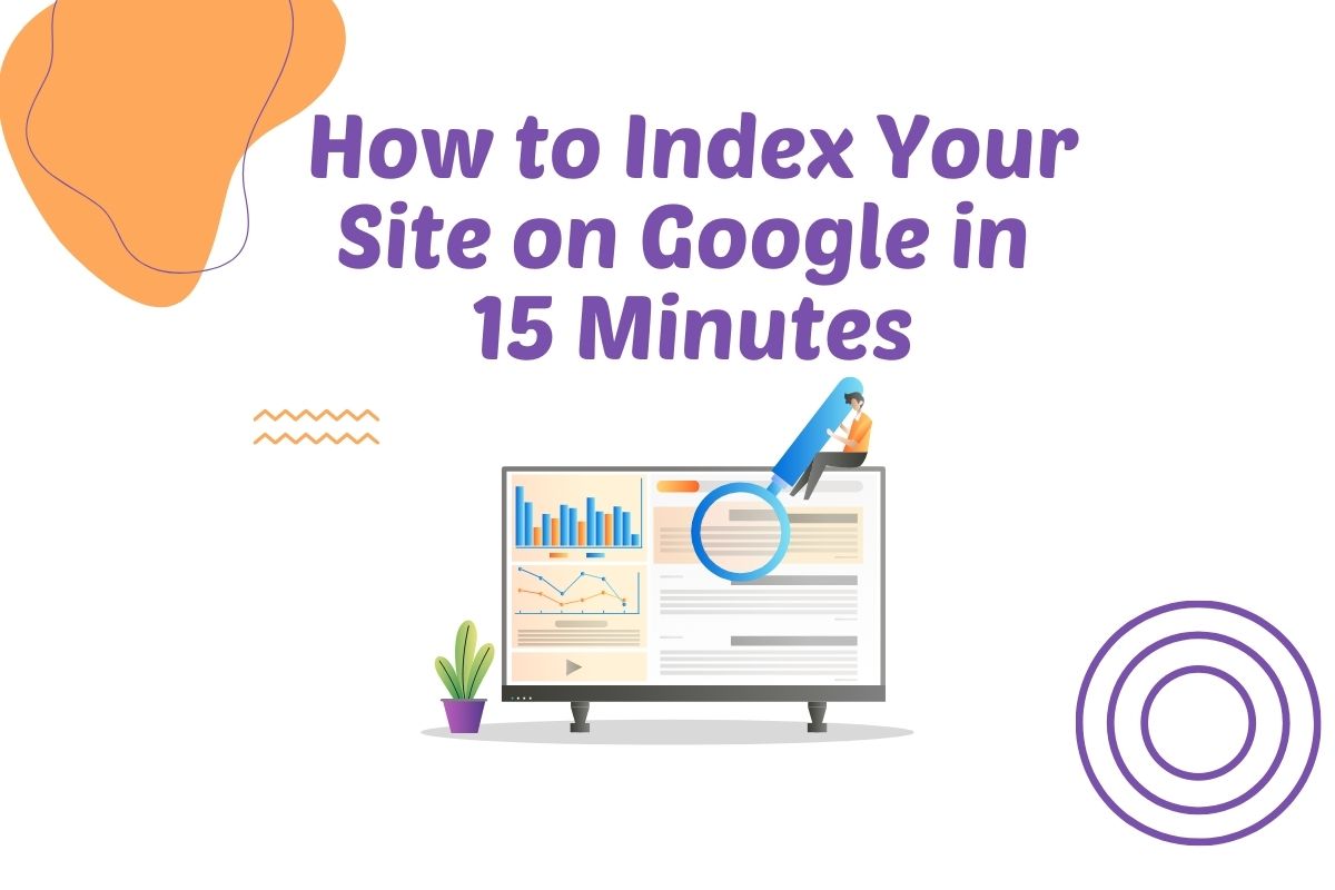 How to Index Your Site on Google in 15 Minutes.
